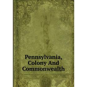 

Книга Pennsylvania, Colony And Commonwealth