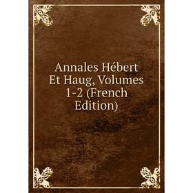 

Книга Annales Hébert Et Haug, Volumes 1-2 (French Edition)