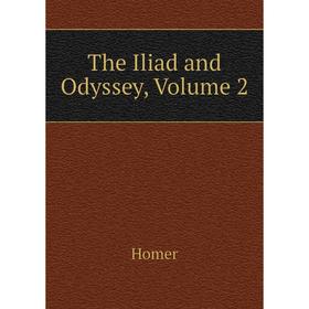 

Книга The Iliad and Odyssey, Volume 2