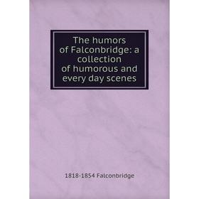 

Книга The humors of Falconbridge: a collection of humorous and every day scenes