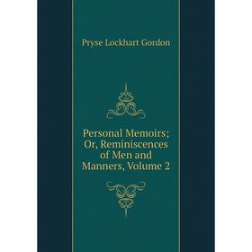 

Книга Personal Memoirs; Or, Reminiscences of Men and Manners, Volume 2
