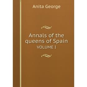 

Книга Annals of the queens of Spain. VOLUME I