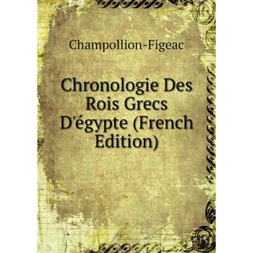 

Книга Chronologie Des Rois Grecs D'égypte (French Edition)