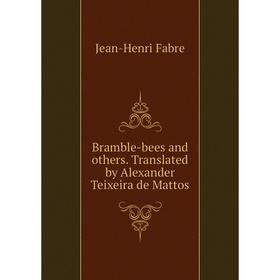 

Книга Bramble-bees and others. Translated by Alexander Teixeira de Mattos