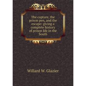 

Книга The capture, the prison pen, and the escape: giving a complete history of prison life in the South