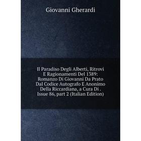 

Книга Il Paradiso Degli Alberti, Ritrovi E Ragionamenti Del 1389: Romanzo Di Giovanni Da Prato Dal Codice Autografo E Anonimo Della Riccardiana, a Cur