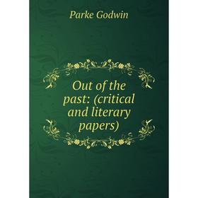 

Книга Out of the past: (critical and literary Papers)