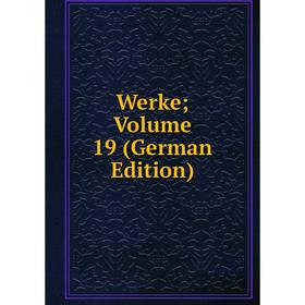 

Книга Werke; Volume 19 (German Edition)