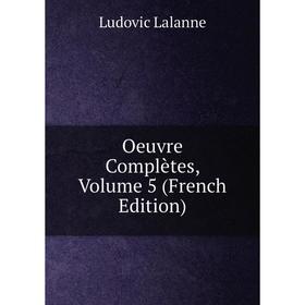 

Книга Oeuvre complètes, Volume 5