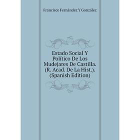 

Книга Estado Social Y Político De Los Mudejares De Castilla. (R. Acad. De La Hist.). (Spanish Edition)