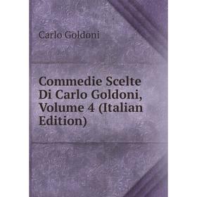

Книга Commedie Scelte Di Carlo Goldoni, Volume 4 (Italian Edition)