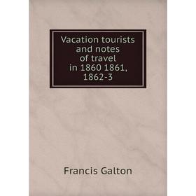 

Книга Vacation tourists and notes of travel in 1860 1861, 1862-3