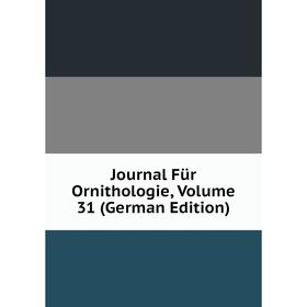 

Книга Journal Für Ornithologie, Volume 31