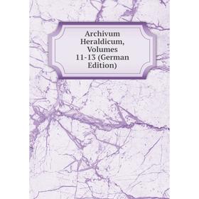 

Книга Archivum Heraldicum, Volumes 11-13 (German Edition)