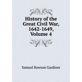 

Книга History of the Great Civil War, 1642-1649, Volume 4