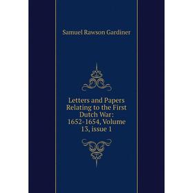 

Книга Letters and Papers Relating to the First Dutch War: 1652-1654, Volume 13, issue 1