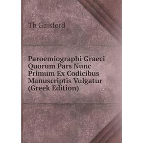 

Книга Paroemiographi Graeci Quorum Pars Nunc Primum Ex Codicibus Manuscriptis Vulgatur (Greek Edition)