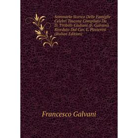 

Книга Sommario Storico Delle Famiglie Celebri Toscane Compilato Da D. Tiribilli-Giuliani (F. Galvani) Riveduto Dal Cav. L. Passerini (Italian Edition)