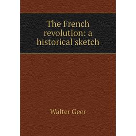 

Книга The French revolution: a historical sketch