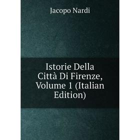 

Книга Istorie Della Città Di Firenze, Volume 1 (Italian Edition)