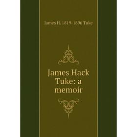 

Книга James Hack Tuke: a memoir