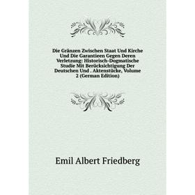 

Книга Die Gränzen Zwischen Staat Und Kirche Und Die Garantieen Gegen Deren Verletzung: Historisch-Dogmatische Studie Mit Berücksichtigung Der Deutsche