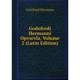 

Книга Godofredi Hermanni Opvscvla, Volume 2 (Latin Edition)