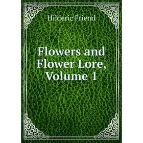 

Книга Flowers and Flower Lore, Volume 1