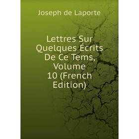 

Книга Lettres Sur Quelques Écrits De Ce Tems, Volume 10