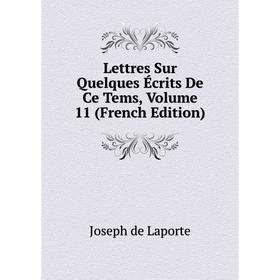 

Книга Lettres Sur Quelques Écrits De Ce Tems, Volume 11