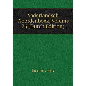 

Книга Vaderlandsch Woordenboek, Volume 26 (Dutch Edition)