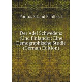 

Книга Der Adel Schwedens (Und Finlands): Eine Demographische Studie (German Edition)