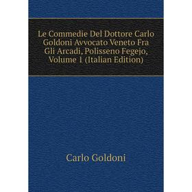 

Книга Le Commedie Del Dottore Carlo Goldoni Avvocato Veneto Fra Gli Arcadi, Polisseno Fegejo, Volume 1