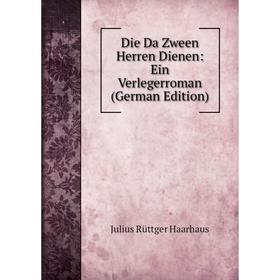 

Книга Die Da Zween Herren Dienen: Ein Verlegerroman (German Edition)