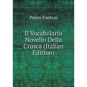 

Книга Il Vocabolario Novello Della Crusca (Italian Edition)