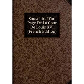

Книга Souvenirs D'un Page De La Cour De Louis XVI (French Edition)