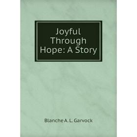 

Книга Joyful Through Hope: A Story