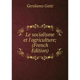 

Книга Le socialisme et l'agriculture;
