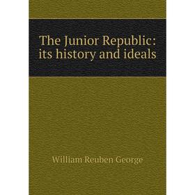 

Книга The Junior Republic: its history and ideals