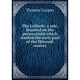 

Книга The Lollards: a tale, founded on the persecutions which marked the early part of the fifteenth century