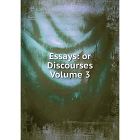 

Книга Essays: or Discourses Volume 3