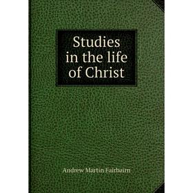 

Книга Studies in the life of Christ