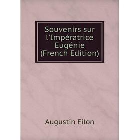 

Книга Souvenirs sur l'Impératrice Eugénie (French Edition)