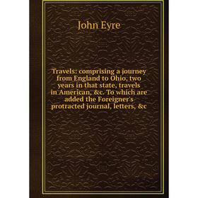 

Книга Travels: comprising a journey from England to Ohio, two years in that state, travels in American, c. To which are added the Foreigner's protrac