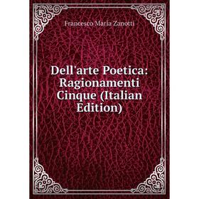 

Книга Dell'arte Poetica: Ragionamenti Cinque (Italian Edition)