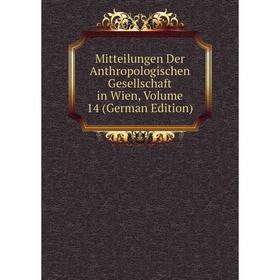 

Книга Mitteilungen Der Anthropologischen Gesellschaft in Wien, Volume 14