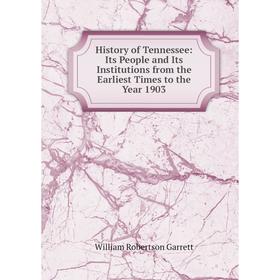 

Книга History of Tennessee: Its People and Its Institutions from the Earliest Times to the Year 1903