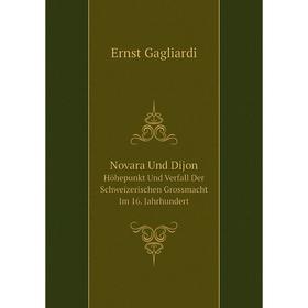 

Книга Novara Und DijonHöhepunkt Und Verfall Der Schweizerischen Grossmacht Im 16 Jahrhundert