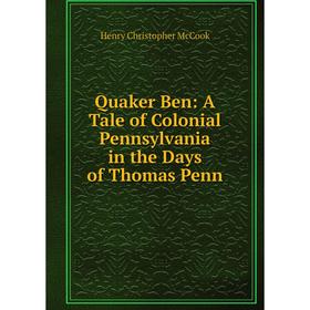

Книга Quaker Ben: A Tale of Colonial Pennsylvania in the Days of Thomas Penn
