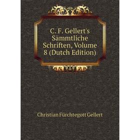 

Книга C. F. Gellert's Sämmtliche Schriften, Volume 8 (Dutch Edition)